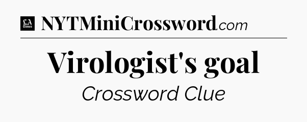 Virologist's goal - LA Times Crossword