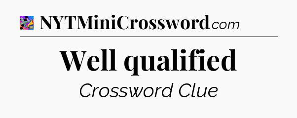 Well qualified Crossword Clue