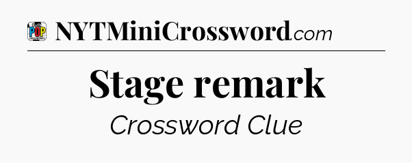 Stage remark Crossword Clue