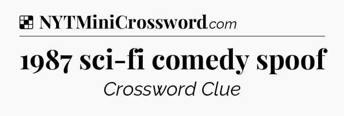 Solution: 1987 sci-fi comedy spoof - NYT Crossword