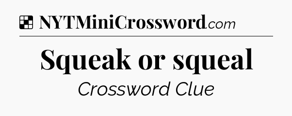 Solution: Squeak or squeal - NYT Crossword