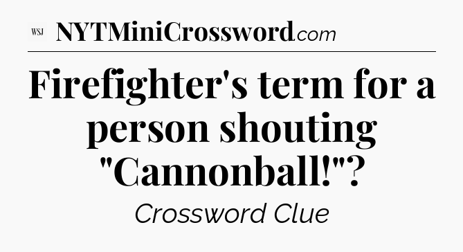 Firefighter's term for a person shouting 