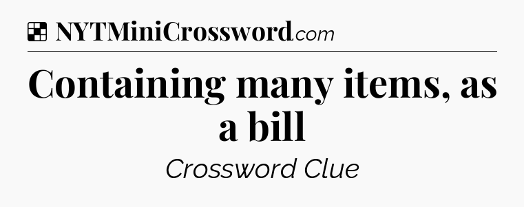 Solution: Containing many items, as a bill - NYT Crossword