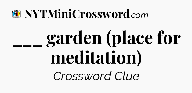 ___ garden (place for meditation) Crossword Clue