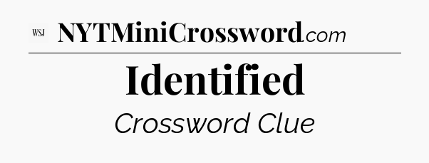 Identified - WSJ Crossword