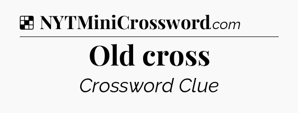 Solution: Old cross - NYT Crossword