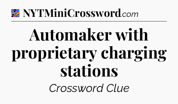 Automaker with proprietary charging stations Crossword Clue