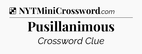 Solution: Pusillanimous - NYT Crossword