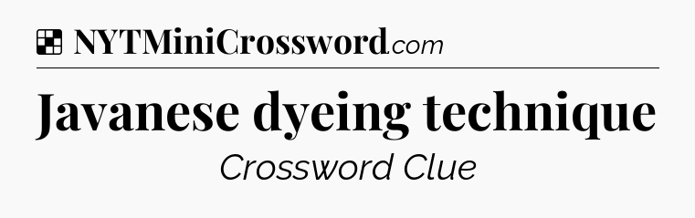 Solution: Javanese dyeing technique - NYT Crossword