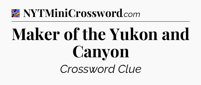 Maker of the Yukon and Canyon Crossword Clue