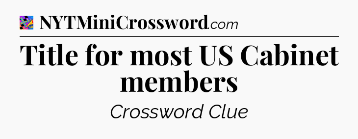Title for most US Cabinet members Crossword Clue