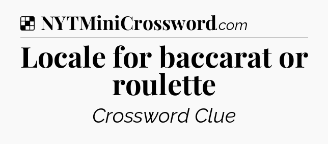 Solution: Locale for baccarat or roulette - NYT Crossword