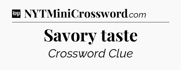 Savory taste Crossword Clue