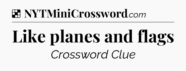 Solution: Like planes and flags - NYT Crossword