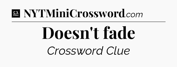 Doesn't fade - LA Times Crossword