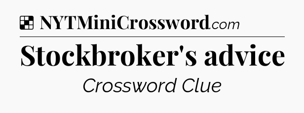 Solution: Stockbroker's advice - NYT Crossword