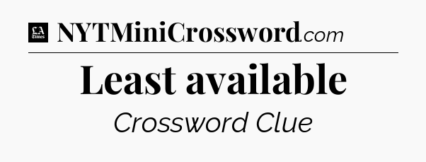 Least available - LA Times Crossword