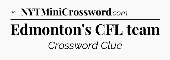 Edmonton's CFL team - WSJ Crossword