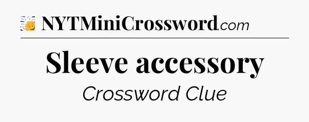 Sleeve accessory - 7 Little Words