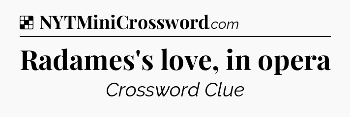Solution: Radames's love, in opera - NYT Crossword