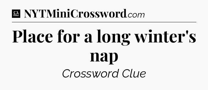 Place for a long winter's nap - LA Times Crossword