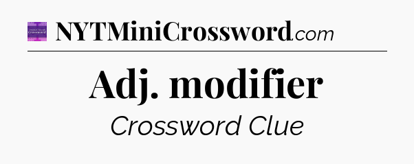 Adj. modifier - Thomas Joseph Crossword