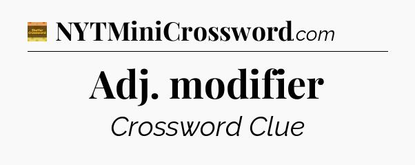 Adj. modifier - Eugene Sheffer Crossword