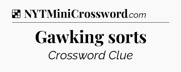 Solution: Gawking sorts - NYT Crossword