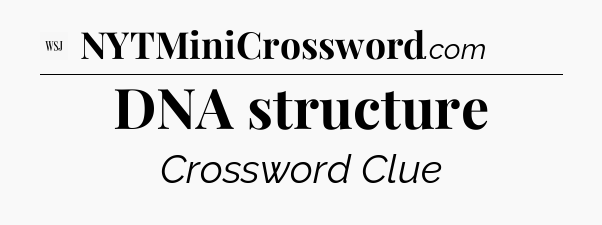 DNA structure - WSJ Crossword
