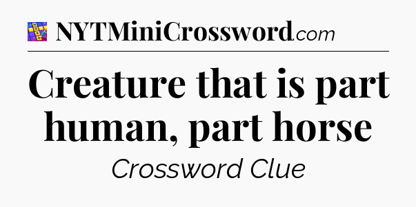 Creature that is part human, part horse Codycross