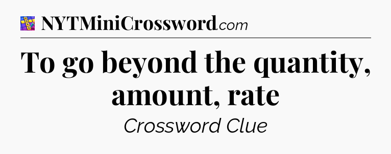 To go beyond the quantity, amount, rate Codycross