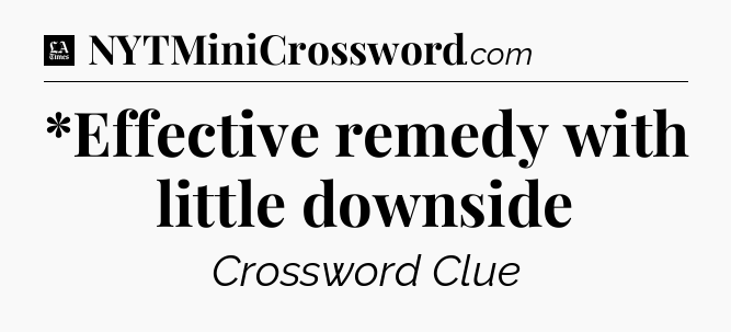 *Effective remedy with little downside - LA Times Crossword