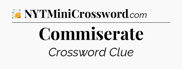 Commiserate - 7 Little Words