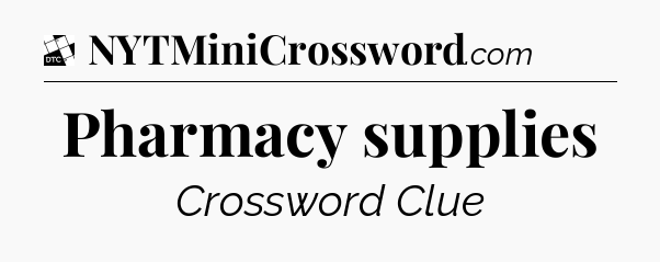 Pharmacy supplies - Daily Themed Classic Crossword