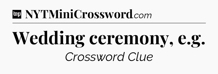 Wedding ceremony, e.g Crossword Clue