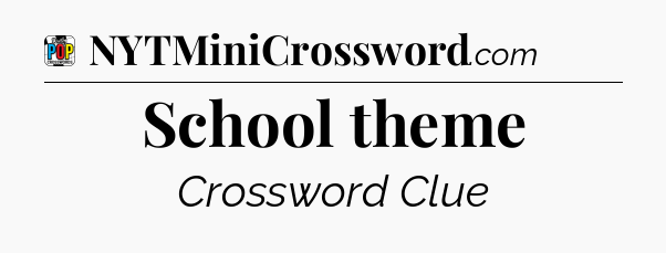 School theme Crossword Clue