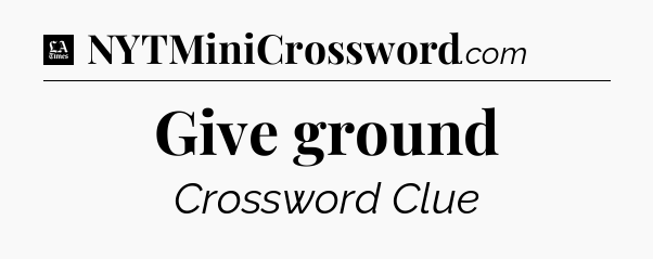 Give ground - LA Times Crossword