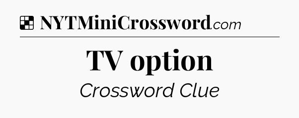 Solution: TV option - NYT Crossword