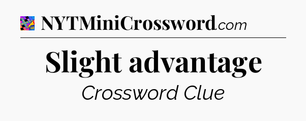 Slight advantage Crossword Clue