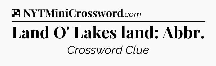 Solution: Land O' Lakes land: Abbr - NYT Crossword