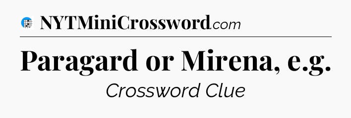 Paragard or Mirena, e.g Crossword Clue