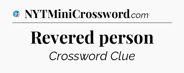 Revered person Crossword Clue