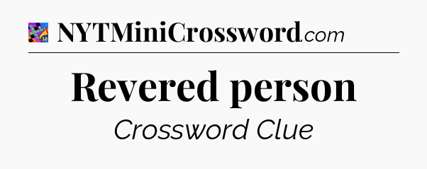 Revered person Crossword Clue