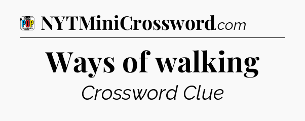 Ways of walking Crossword Clue
