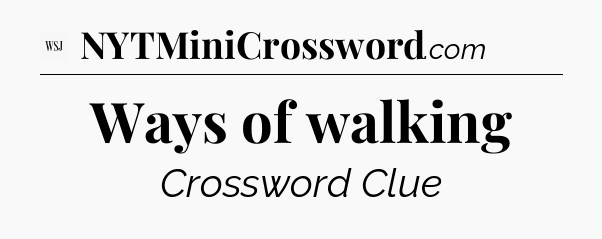 Ways of walking - WSJ Crossword