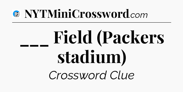 ___ Field (Packers stadium) Crossword Clue