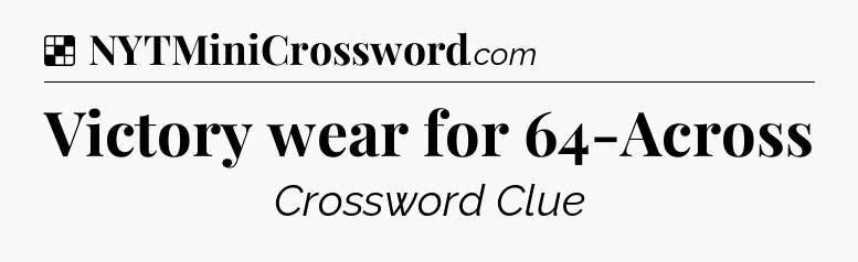 Solution: Victory wear for 64-Across - NYT Crossword