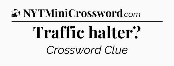 Traffic halter - Daily Themed Classic Crossword