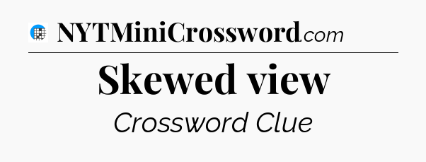Skewed view Crossword Clue