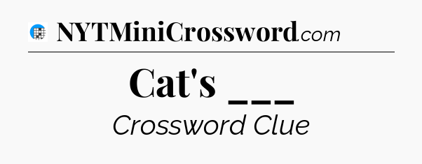 Cat's ___ Crossword Clue